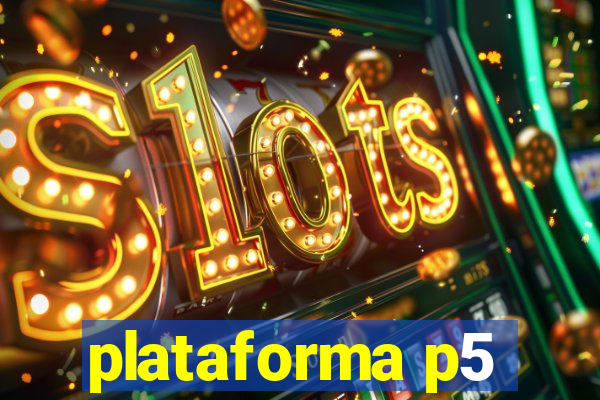 plataforma p5